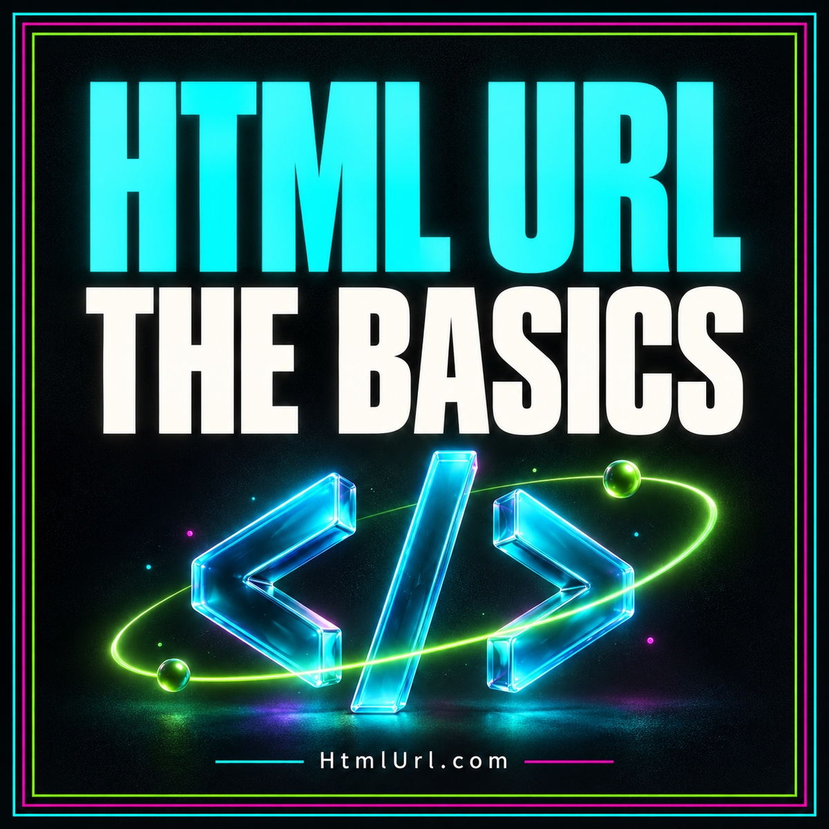 Neon HTML URL — The Basics typography with colorful angle brackets and a rainbow pinstripe frame.